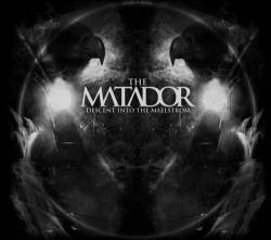 The Matador : Descent Into the Maelstrom